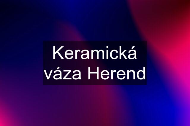 Keramická váza Herend