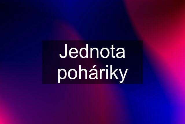 Jednota poháriky