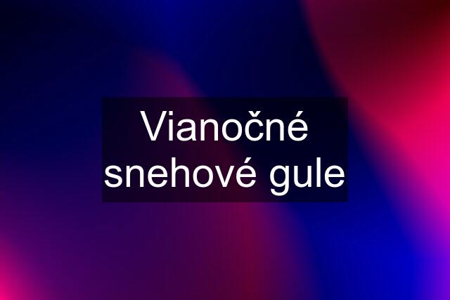 Vianočné snehové gule