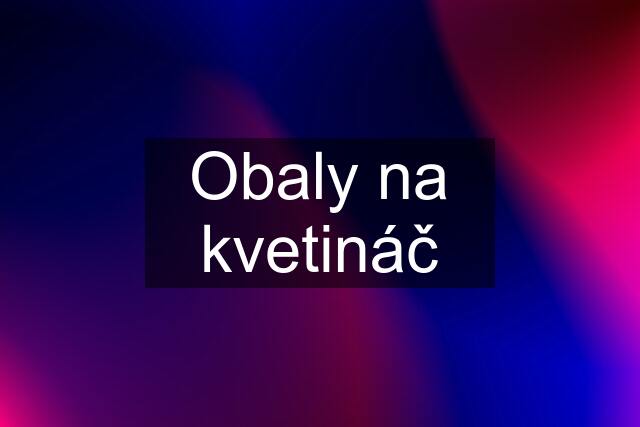 Obaly na kvetináč