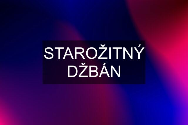 STAROŽITNÝ DŽBÁN