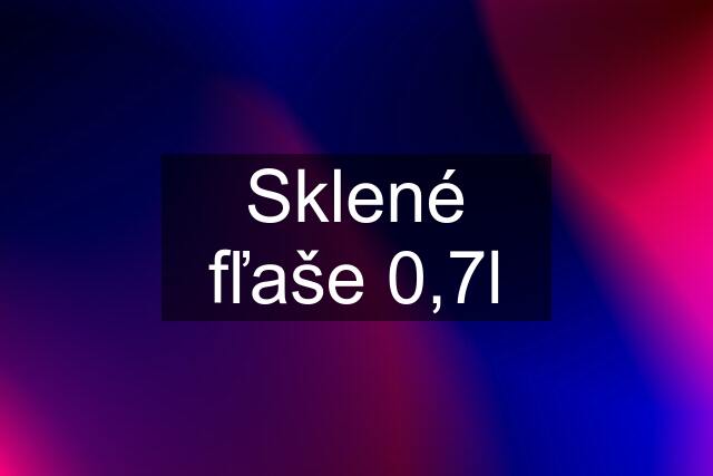 Sklené fľaše 0,7l