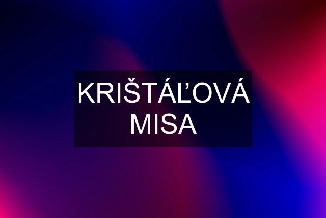 KRIŠTÁĽOVÁ MISA