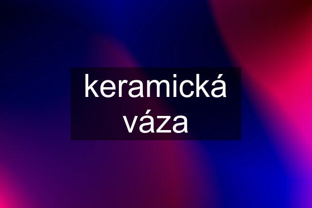 keramická váza