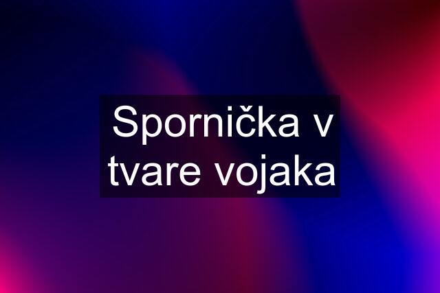 Spornička v tvare vojaka