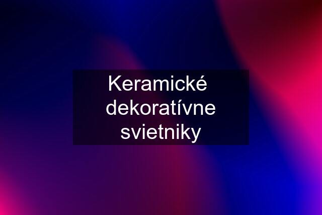 Keramické  dekoratívne svietniky