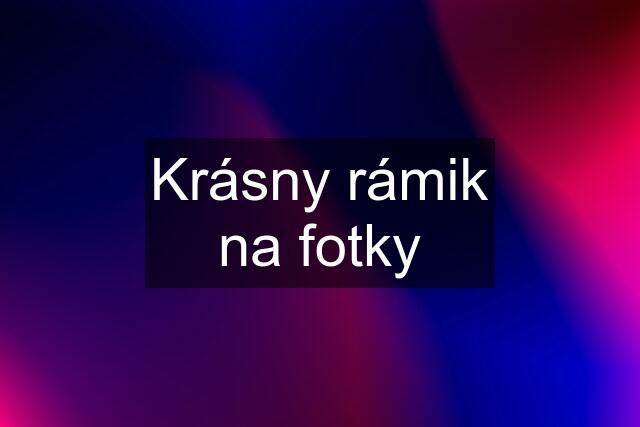 Krásny rámik na fotky