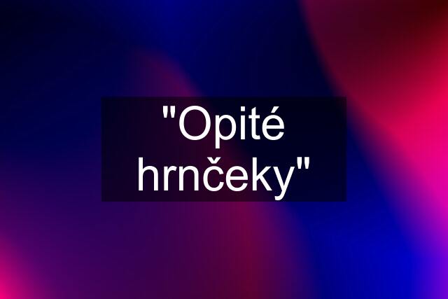 "Opité hrnčeky"