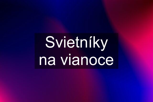 Svietníky na vianoce