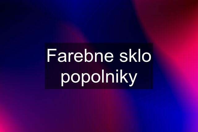 Farebne sklo popolniky