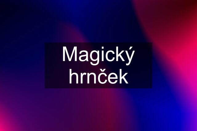 Magický hrnček