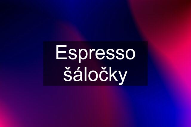 Espresso šáločky