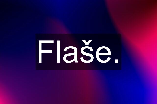 Flaše.