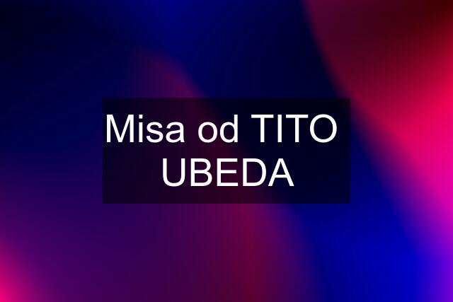 Misa od TITO  UBEDA