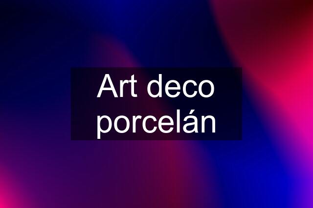 Art deco porcelán