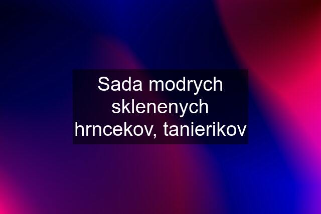 Sada modrych sklenenych hrncekov, tanierikov