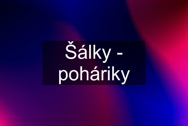 Šálky - poháriky