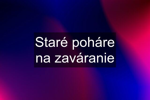 Staré poháre na zaváranie