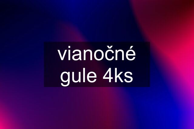 vianočné gule 4ks