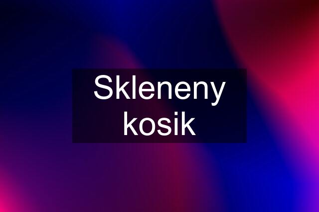 Skleneny kosik