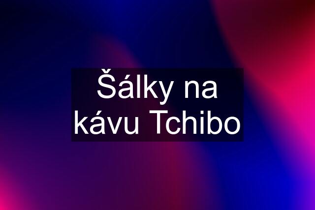 Šálky na kávu Tchibo