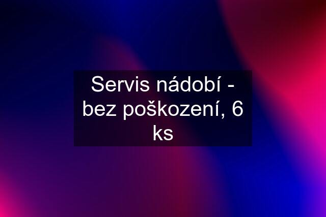 Servis nádobí - bez poškození, 6 ks