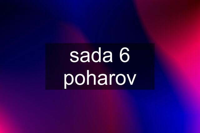 sada 6 poharov