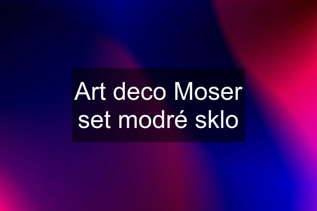 Art deco Moser set modré sklo