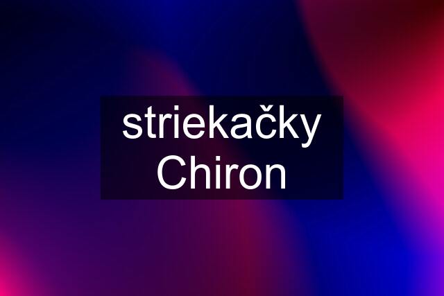 striekačky Chiron