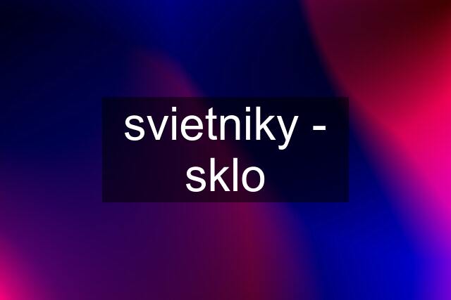 svietniky - sklo