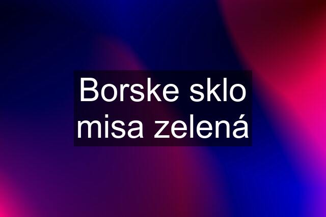 Borske sklo misa zelená