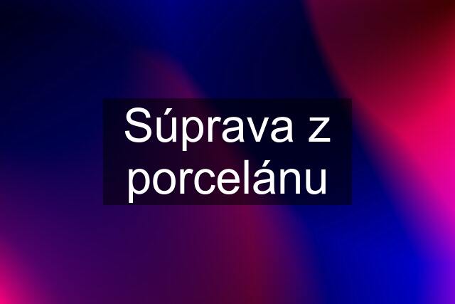 Súprava z porcelánu