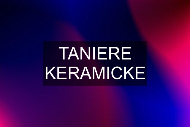 TANIERE KERAMICKE