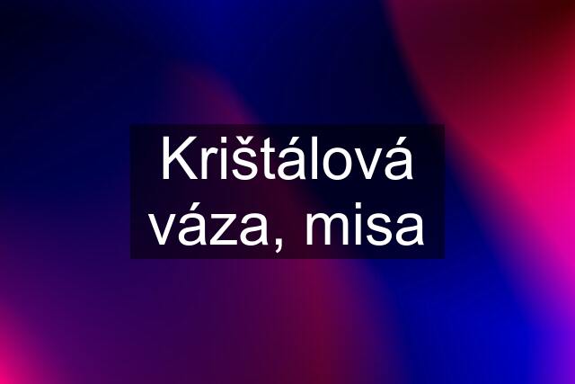 Krištálová váza, misa