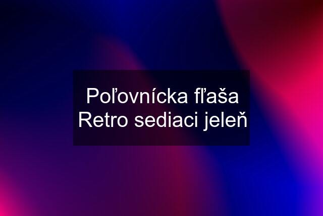 Poľovnícka fľaša Retro sediaci jeleň