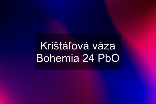 Krištáľová váza Bohemia 24 PbO