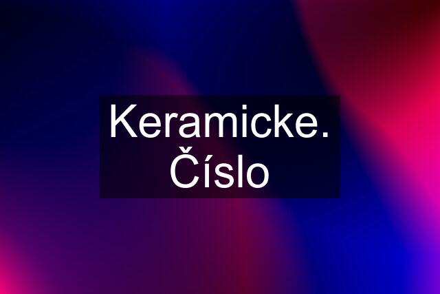 Keramicke. Číslo