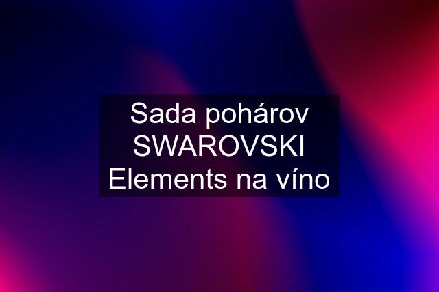 Sada pohárov SWAROVSKI Elements na víno