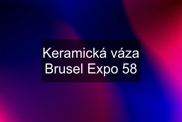 Keramická váza Brusel Expo 58