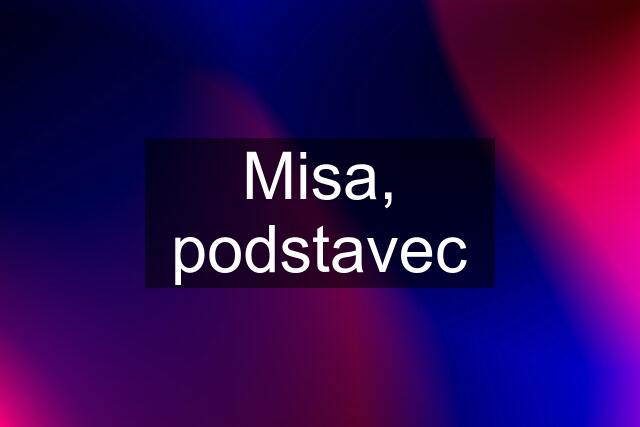 Misa, podstavec