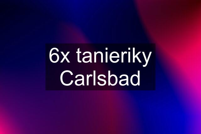 6x tanieriky Carlsbad