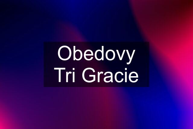 Obedovy Tri Gracie