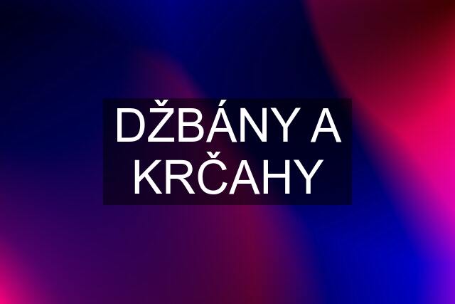 DŽBÁNY A KRČAHY