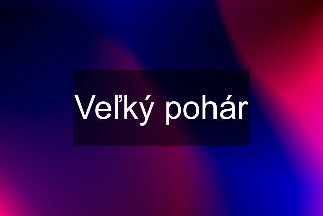 Veľký pohár