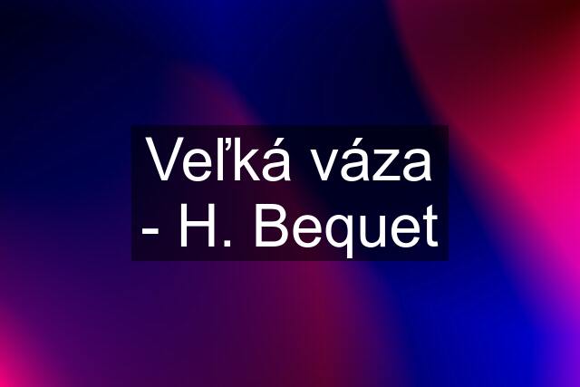 Veľká váza - H. Bequet