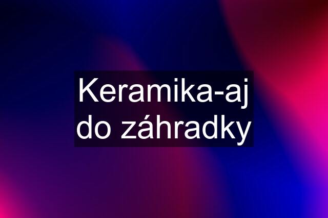 Keramika-aj do záhradky