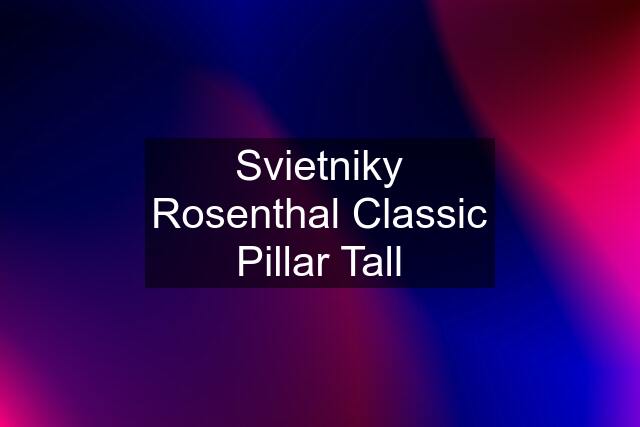 Svietniky Rosenthal Classic Pillar Tall