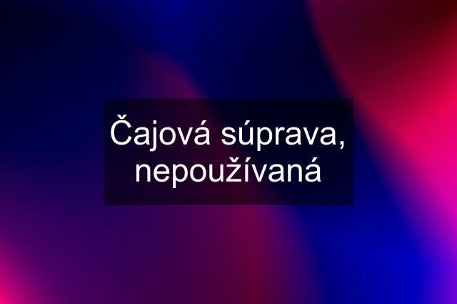 Čajová súprava, nepoužívaná