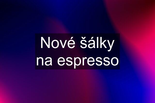 Nové šálky na espresso