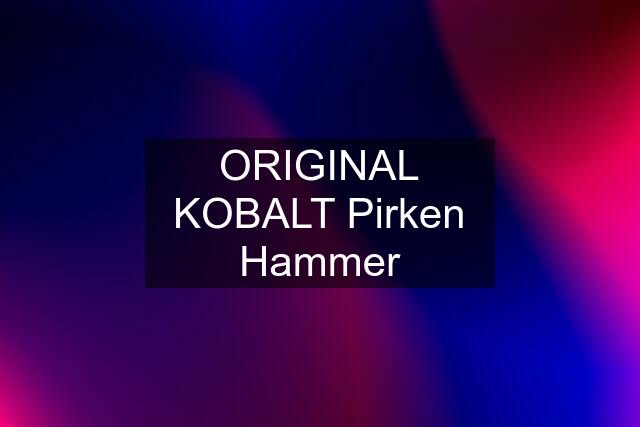 ORIGINAL KOBALT Pirken Hammer